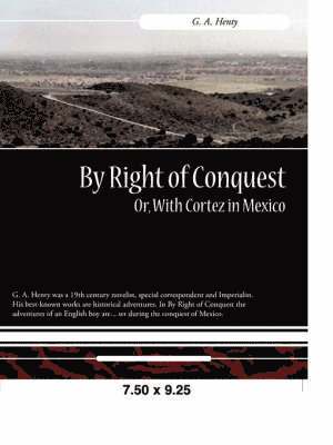 By Right of Conquest Or, with Cortez in Mexico 1