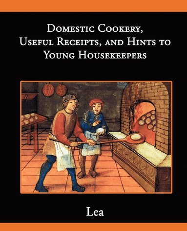 bokomslag Domestic Cookery, Useful Receipts, and Hints to Young Housekeepers