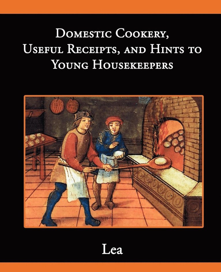 Domestic Cookery, Useful Receipts, and Hints to Young Housekeepers 1