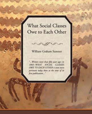 Sumner William Graham - What Social Classes Owe to Each Other, Häftad