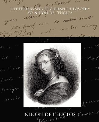 Life Letters and Epicurean Philosophy of Ninon de L Enclos