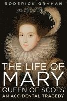 bokomslag Life of Mary, Queen of Scots: An Accidental Tragedy