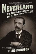 bokomslag Neverland: J.M. Barrie, the Du Mauriers, and the Dark Side of Peter Pan