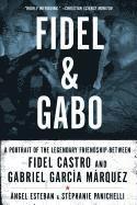 bokomslag Fidel and Gabo: A Portrait of the Legendary Friendship Between Fidel Castro and Gabriel Garcia Marquez