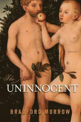Bradford Morrow - Uninnocent, Inbunden