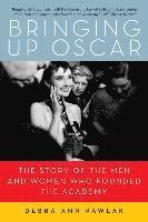 bokomslag Bringing up Oscar: The Story of the Men and Women Who Founded the Academy