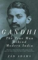 bokomslag Gandhi: The True Man Behind Modern India