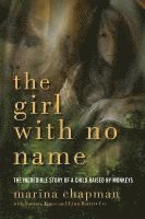 bokomslag The Girl With No Name - The Incredible Story of a Child Raised by Monkeys