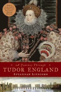 bokomslag A Journey Through Tudor England - Hampton Court Palace and the Tower of London to Stratford-upon-Avon and Thornbury Castle