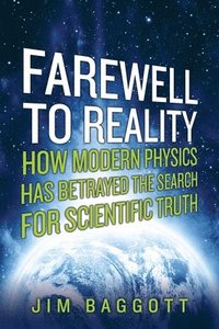 bokomslag Farewell To Reality - How Modern Physics Has Betrayed The Search For Scientific Truth