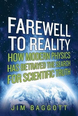 Farewell To Reality - How Modern Physics Has Betrayed The Search For Scientific Truth 1