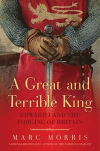 bokomslag A Great and Terrible King - Edward I and the Forging of Britain