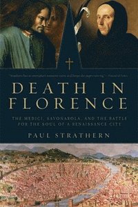 bokomslag Death in Florence - The Medici, Savonorola, and the Battle for the Soul of a Renaissance City