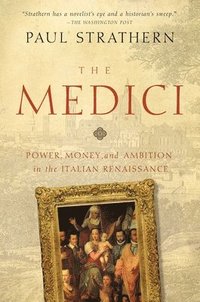 bokomslag The Medici: Power, Money, and Ambition in the Italian Renaissance