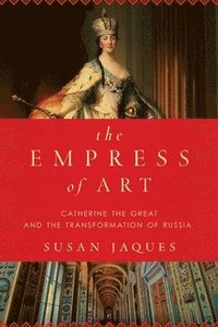 bokomslag The Empress of Art: Catherine the Great and the Transformation of Russia