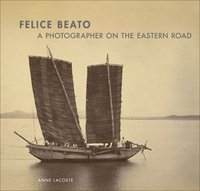 bokomslag Felice Beato - A Photographer on the Easter Road