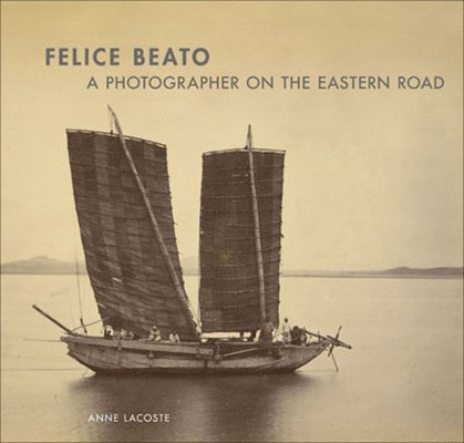Felice Beato – A Photographer on the Easter Road
