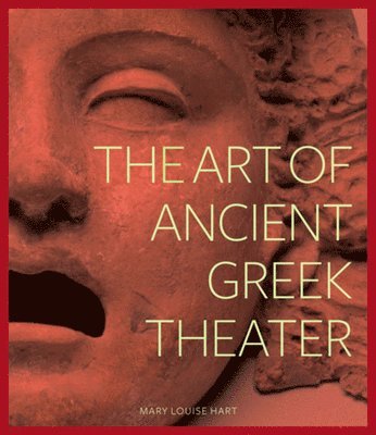 . Hart, Mary Louise Hart - Art of Ancient Greek Theater, Inbunden