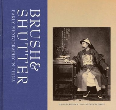 . Cody, Jeffrey W. Cody, Frances Terpak, Jeffrey W Cody - Brush and Shutter – Early Photography in China, Inbunden