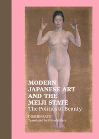 bokomslag Modern Japanese Art and the Meiji State - The Politics of Beauty