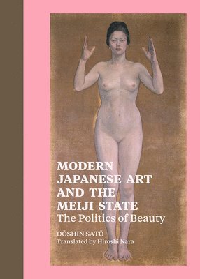 bokomslag Modern Japanese Art and the Meiji State - The Politics of Beauty