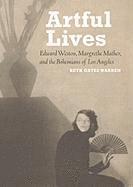 bokomslag Artful Lives - Edward Weston, Margrethe Mather, and the Bohemians of Los Angeles