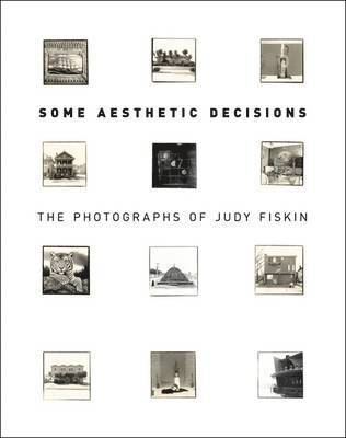 Some Aesthetic Decisions - The Photographs of Judy  Fiskin 1