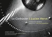 bokomslag Le Corbusier and Lucien Herve - A Dialogue Between Architect and Photographer