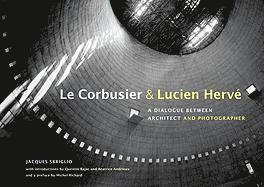 bokomslag Le Corbusier and Lucien Herve  A Dialogue Between Architect and Photographer