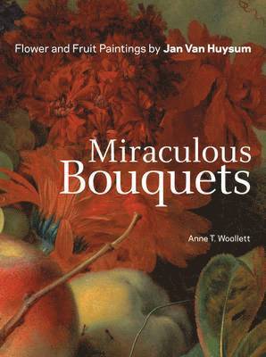 Miraculous Bouquets  Flower and Fruit Paintings by Jan Van Huysum 1