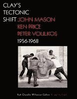 bokomslag Clay?s Tectonic Shift - John Mason, Ken Price, and  Peter Voulkos, 1956-1968