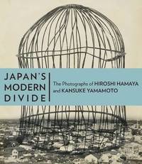 bokomslag Japans Modern Divide  The Photographs of Hiroshi  Hanaya and Kansuke Yamamoto
