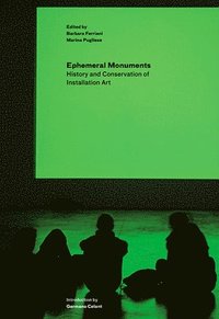 bokomslag Ephemeral Monuments  History and Conservation of Installation Art