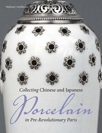 bokomslag Collecting Chinese and Japanese Porcelain in PreRevolutionary Paris