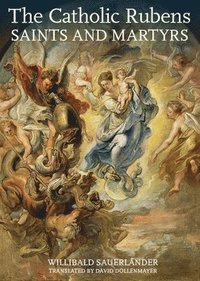 bokomslag The Catholic Rubens  Saints and Martyrs
