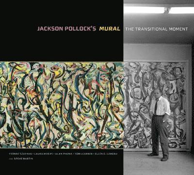 . Szafran, Yvonne Szafran, Laura Rivers, Alan Phenix, Thomas Learner, Ellen G Landau, Steve Martin - Jackson Pollock′s Mural – The Transitional Moment, Inbunden
