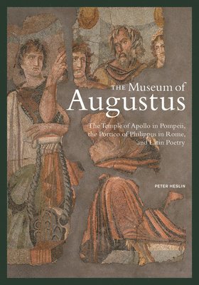The Museum of Augustus - The Temple of Apollo in Pompeii, The Portico of Philippus in Rome, and Latin Poetry 1