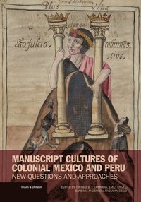 bokomslag Manuscript Cultures of Colonial Mexico and Peru - New Questions and Approaches