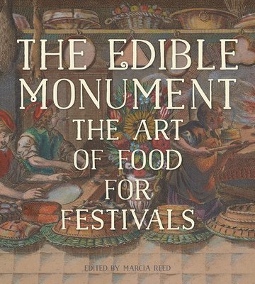 Marcia Reed, Marcia Reed - Edible Monument - The Art of Food for Festivals, Inbunden