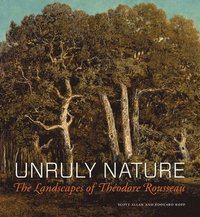 bokomslag Unruly Nature - The Landscapes of Theofire Rousseau