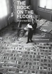 bokomslag The Book on the Floor - Andre Malraux and the Imaginary Museum