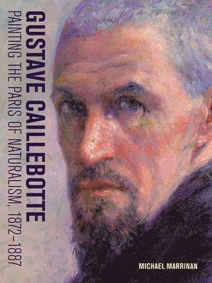 Gustave Caillebotte - Painting the Paris of Naturalism, 1872-1887 1