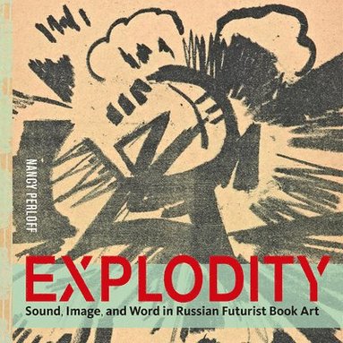 bokomslag Explodity - Sound, Image, and Word in Russian Futurist Book Art