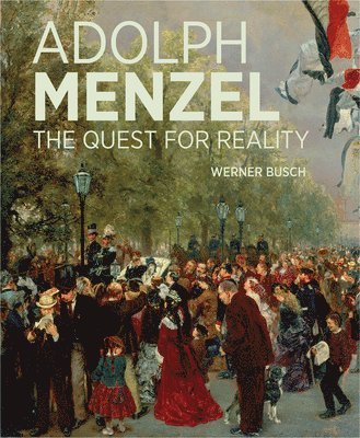 Werner Busch - Adolf Menzel - A Quest for Reality, Inbunden