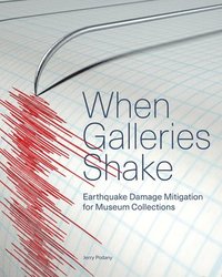 bokomslag When Galleries Shake - Earthquake Damage Mitigation for Museum Collections