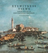 bokomslag Eyewitness Views - Making History in Eighteenth-Century Europe