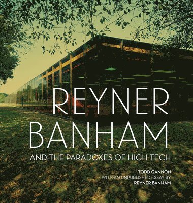 Reyner Banham and the Paradoxes of High Tech 1