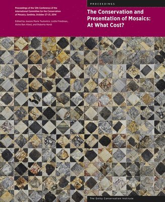 Jeanne Marie Teutonico, Leslie Friedman, Roberto Nardi, Jeanne Teutonico, Leslie Friedman, Aïcha Abed - Conservation and Presentation of Mosaics: At What Cost? - Proceedings of the 12th Conference of the Intl Committee for the Conservation of Mosaics, Inbunden