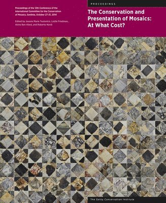 The Conservation and Presentation of Mosaics: At What Cost? - Proceedings of the 12th Conference of the Intl Committee for the Conservation of Mosaics 1