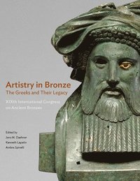 bokomslag Artistry in Bronze - The Greeks and Their Legacy XIXth Internationl Congress on Ancient Bronzes